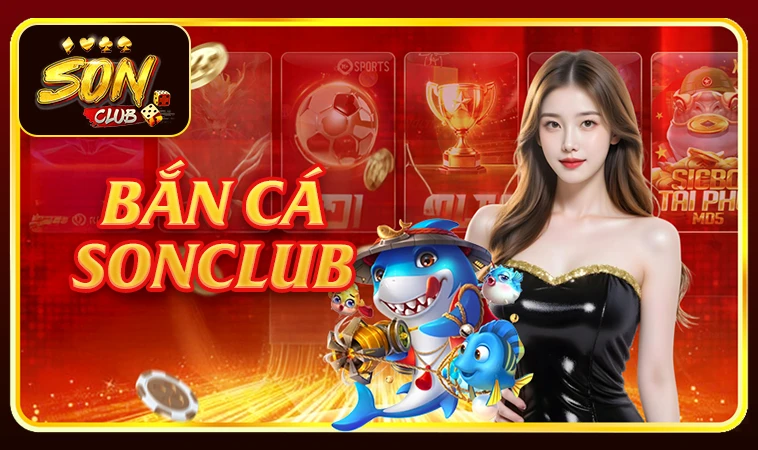Sảnh bắn cá Sonclub thiết kế đồ họa đẹp, ấn tượng